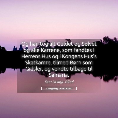 Picture 05 - 2 Kongebog 14:14 DA1871 - Og han tog alt Guldet og Sølvet og alle Karrene, - Bible Verse Picture