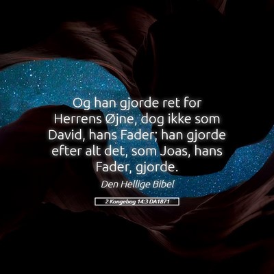 Picture 05 - 2 Kongebog 14:3 DA1871 - Og han gjorde ret for Herrens Øjne, dog ikke som - Bible Verse Picture