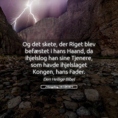 Picture 05 - 2 Kongebog 14:5 DA1871 - Og det skete, der Riget blev befæstet i hans - Bible Verse Picture