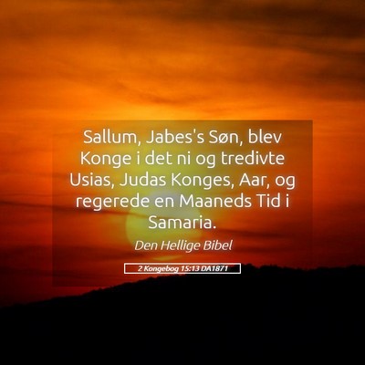 Picture 05 - 2 Kongebog 15:13 DA1871 - Sallum, Jabes's Søn, blev Konge i det ni og - Bible Verse Picture