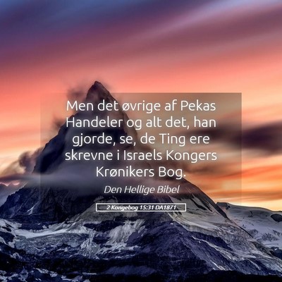 Picture 05 - 2 Kongebog 15:31 DA1871 - Men det øvrige af Pekas Handeler og alt det, han - Bible Verse Picture