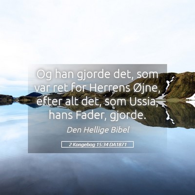 Picture 05 - 2 Kongebog 15:34 DA1871 - Og han gjorde det, som var ret for Herrens Øjne, - Bible Verse Picture