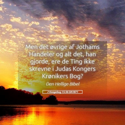 Picture 05 - 2 Kongebog 15:36 DA1871 - Men det øvrige af Jothams Handeler og alt det, - Bible Verse Picture