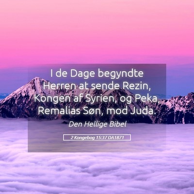 Picture 05 - 2 Kongebog 15:37 DA1871 - I de Dage begyndte Herren at sende Rezin, Kongen - Bible Verse Picture