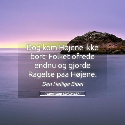 Picture 05 - 2 Kongebog 15:4 DA1871 - Dog kom Højene ikke bort; Folket ofrede endnu og - Bible Verse Picture