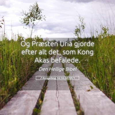 Picture 05 - 2 Kongebog 16:16 DA1871 - Og Præsten Uria gjorde efter alt det, som Kong - Bible Verse Picture