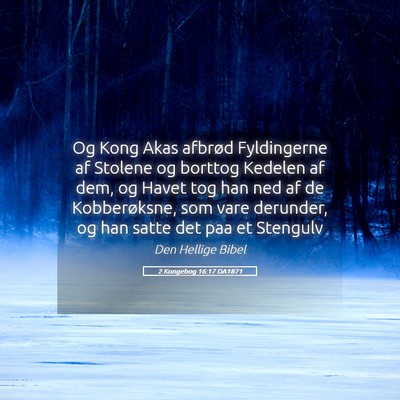 Picture 05 - 2 Kongebog 16:17 DA1871 - Og Kong Akas afbrød Fyldingerne af Stolene og - Bible Verse Picture