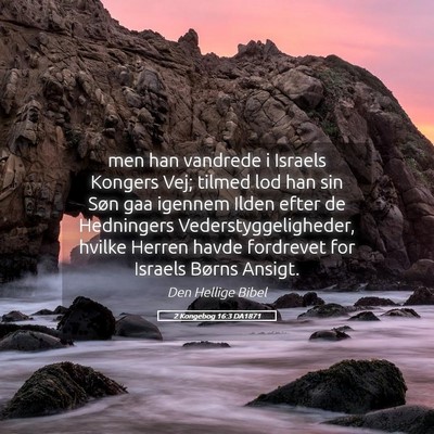 Picture 05 - 2 Kongebog 16:3 DA1871 - men han vandrede i Israels Kongers Vej; tilmed - Bible Verse Picture
