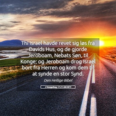 Picture 05 - 2 Kongebog 17:21 DA1871 - Thi Israel havde revet sig løs fra Davids Hus, - Bible Verse Picture