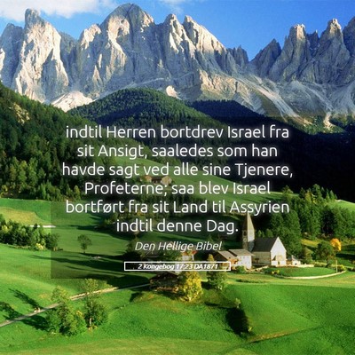 Picture 05 - 2 Kongebog 17:23 DA1871 - indtil Herren bortdrev Israel fra sit Ansigt, - Bible Verse Picture