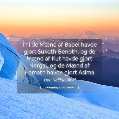 Picture 05 - 2 Kongebog 17:30 DA1871 - Thi de Mænd af Babel havde gjort Sukoth-Benoth, - Bible Verse Picture