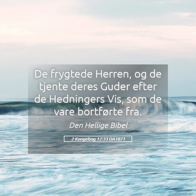 Picture 05 - 2 Kongebog 17:33 DA1871 - De frygtede Herren, og de tjente deres Guder - Bible Verse Picture