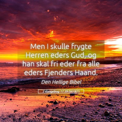 Picture 05 - 2 Kongebog 17:39 DA1871 - Men I skulle frygte Herren eders Gud, og han skal - Bible Verse Picture
