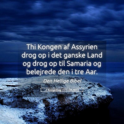 Picture 05 - 2 Kongebog 17:5 DA1871 - Thi Kongen af Assyrien drog op i det ganske Land - Bible Verse Picture