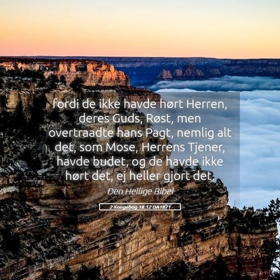 Picture 05 - 2 Kongebog 18:12 DA1871 - fordi de ikke havde hørt Herren, deres Guds, - Bible Verse Picture