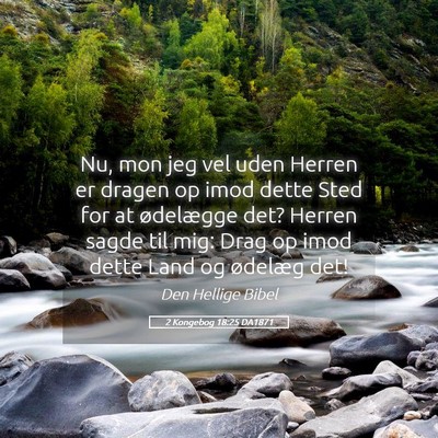 Picture 05 - 2 Kongebog 18:25 DA1871 - Nu, mon jeg vel uden Herren er dragen op imod - Bible Verse Picture