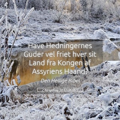 Picture 05 - 2 Kongebog 18:33 DA1871 - Have Hedningernes Guder vel friet hver sit Land - Bible Verse Picture