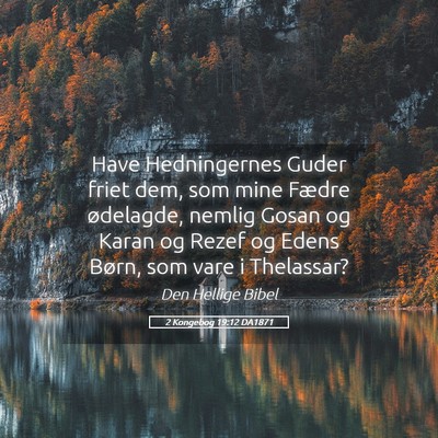 Picture 05 - 2 Kongebog 19:12 DA1871 - Have Hedningernes Guder friet dem, som mine - Bible Verse Picture