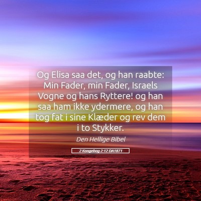 Picture 05 - 2 Kongebog 2:12 DA1871 - Og Elisa saa det, og han raabte: Min Fader, min - Bible Verse Picture