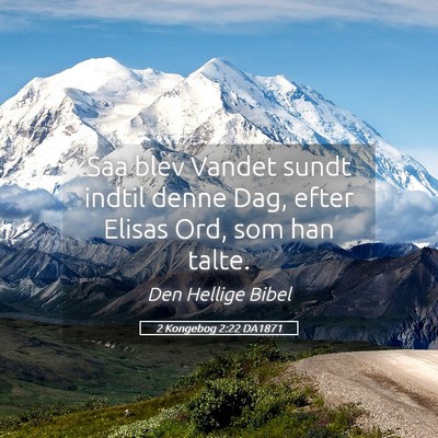 Picture 05 - 2 Kongebog 2:22 DA1871 - Saa blev Vandet sundt indtil denne Dag, efter - Bible Verse Picture