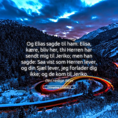 Picture 05 - 2 Kongebog 2:4 DA1871 - Og Elias sagde til ham: Elisa, kære, bliv her, - Bible Verse Picture