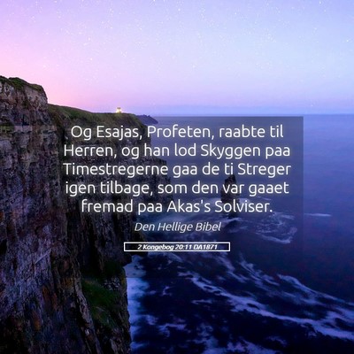 Picture 05 - 2 Kongebog 20:11 DA1871 - Og Esajas, Profeten, raabte til Herren, og han - Bible Verse Picture
