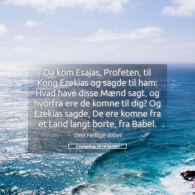 Picture 05 - 2 Kongebog 20:14 DA1871 - Da kom Esajas, Profeten, til Kong Ezekias og - Bible Verse Picture