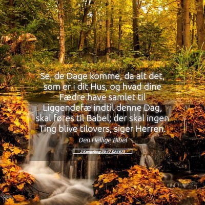 Picture 05 - 2 Kongebog 20:17 DA1871 - Se, de Dage komme, da alt det, som er i dit Hus, - Bible Verse Picture
