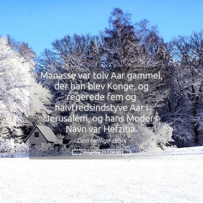 Picture 05 - 2 Kongebog 21:1 DA1871 - Manasse var tolv Aar gammel, der han blev Konge, - Bible Verse Picture