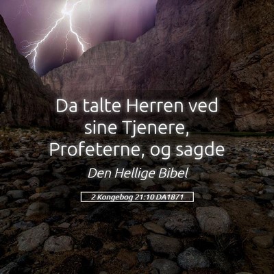 Picture 05 - 2 Kongebog 21:10 DA1871 - Da talte Herren ved sine Tjenere, Profeterne, og - Bible Verse Picture