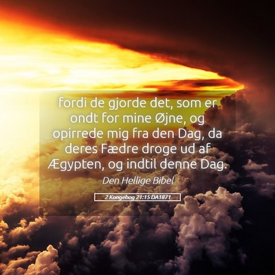 Picture 05 - 2 Kongebog 21:15 DA1871 - fordi de gjorde det, som er ondt for mine Øjne, - Bible Verse Picture
