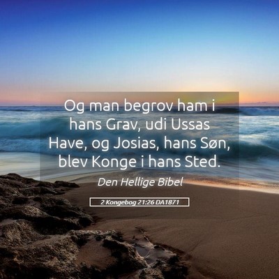 Picture 05 - 2 Kongebog 21:26 DA1871 - Og man begrov ham i hans Grav, udi Ussas Have, og - Bible Verse Picture