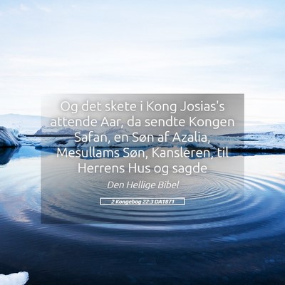 Picture 05 - 2 Kongebog 22:3 DA1871 - Og det skete i Kong Josias's attende Aar, da - Bible Verse Picture