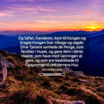 Picture 05 - 2 Kongebog 22:9 DA1871 - Og Safan, Kansleren, kom til Kongen og bragte - Bible Verse Picture
