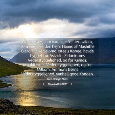 Picture 05 - 2 Kongebog 23:13 DA1871 - Og de Høje, som vare lige for Jerusalem, som - Bible Verse Picture