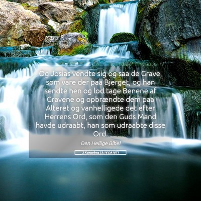 Picture 05 - 2 Kongebog 23:16 DA1871 - Og Josias vendte sig og saa de Grave, som vare - Bible Verse Picture