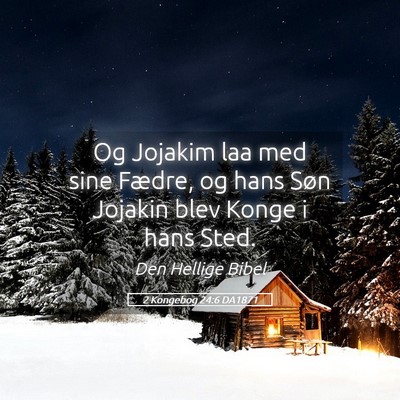 Picture 05 - 2 Kongebog 24:6 DA1871 - Og Jojakim laa med sine Fædre, og hans Søn - Bible Verse Picture