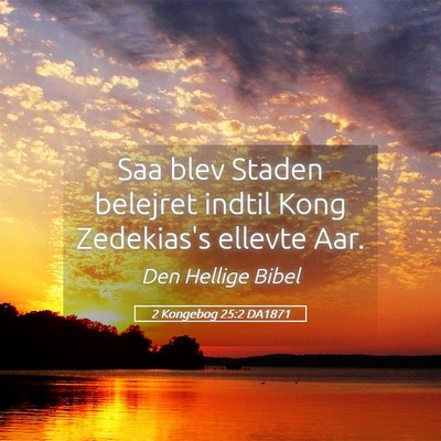 Picture 05 - 2 Kongebog 25:2 DA1871 - Saa blev Staden belejret indtil Kong Zedekias's - Bible Verse Picture
