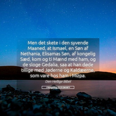 Picture 05 - 2 Kongebog 25:25 DA1871 - Men det skete i den syvende Maaned, at Ismael, en - Bible Verse Picture