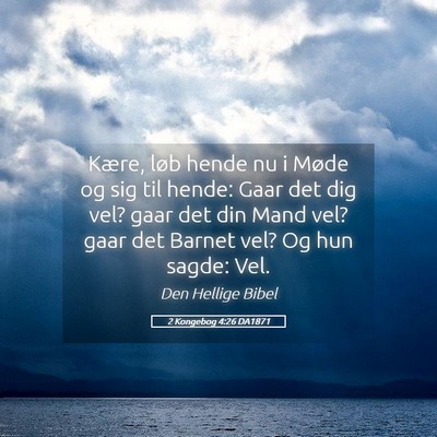 Picture 05 - 2 Kongebog 4:26 DA1871 - Kære, løb hende nu i Møde og sig til hende: - Bible Verse Picture