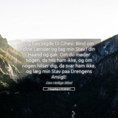 Picture 05 - 2 Kongebog 4:29 DA1871 - Og han sagde til Gihesi: Bind om dine Lænder og - Bible Verse Picture