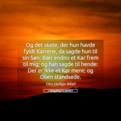 Picture 05 - 2 Kongebog 4:6 DA1871 - Og det skete, der hun havde fyldt Karrene, da - Bible Verse Picture
