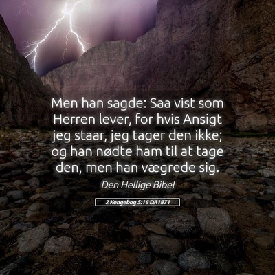 Picture 05 - 2 Kongebog 5:16 DA1871 - Men han sagde: Saa vist som Herren lever, for - Bible Verse Picture