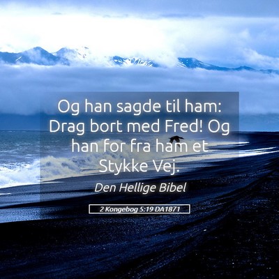 Picture 05 - 2 Kongebog 5:19 DA1871 - Og han sagde til ham: Drag bort med Fred! Og han - Bible Verse Picture