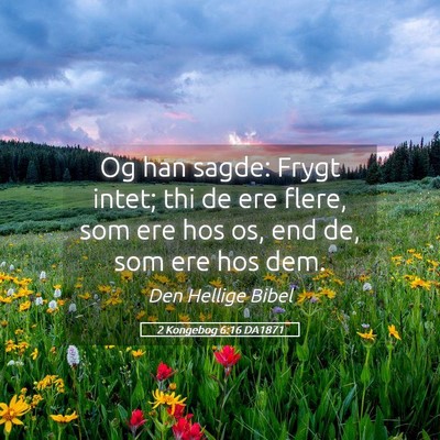 Picture 05 - 2 Kongebog 6:16 DA1871 - Og han sagde: Frygt intet; thi de ere flere, som - Bible Verse Picture