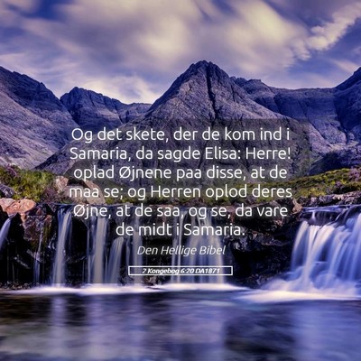 Picture 05 - 2 Kongebog 6:20 DA1871 - Og det skete, der de kom ind i Samaria, da sagde - Bible Verse Picture