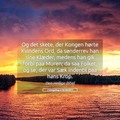 Picture 05 - 2 Kongebog 6:30 DA1871 - Og det skete, der Kongen hørte Kvindens Ord, da - Bible Verse Picture