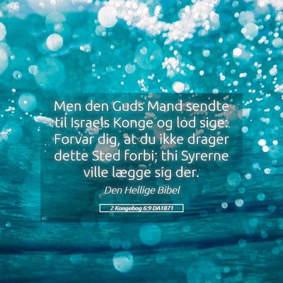 Picture 05 - 2 Kongebog 6:9 DA1871 - Men den Guds Mand sendte til Israels Konge og lod - Bible Verse Picture