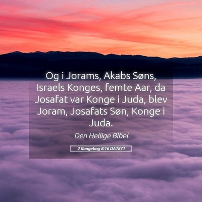 Picture 05 - 2 Kongebog 8:16 DA1871 - Og i Jorams, Akabs Søns, Israels Konges, femte - Bible Verse Picture