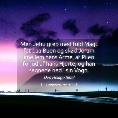 Picture 05 - 2 Kongebog 9:24 DA1871 - Men Jehu greb med fuld Magt fat paa Buen og skød - Bible Verse Picture